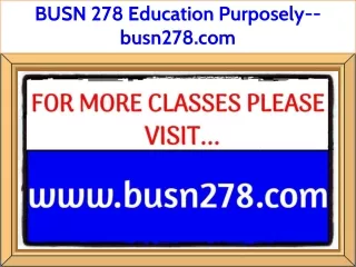 BUSN 278 Education Purposely--busn278.com