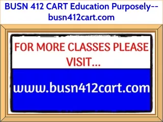 BUSN 412 CART Education Purposely--busn412cart.com