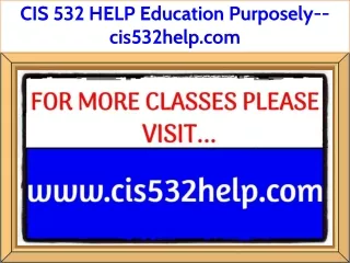 CIS 532 HELP Education Purposely--cis532help.com