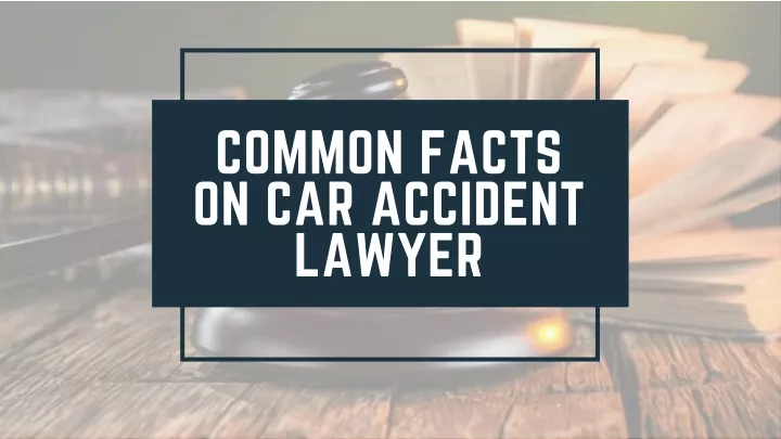 common facts on car accident lawyer