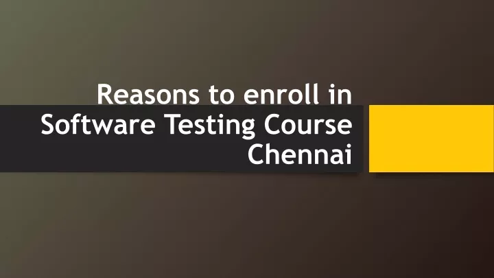 reasons to enroll in software testing course chennai