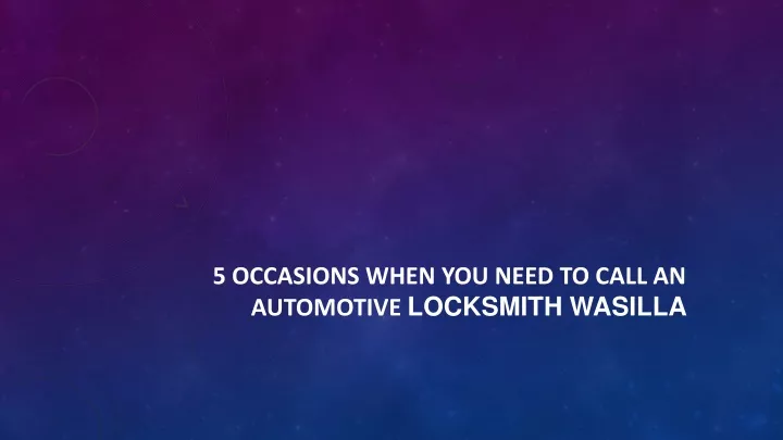 5 occasions when you need to call an automotive locksmith wasilla