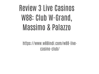 Review 3 Live Casinos W88: Club W-Grand, Massimo & Palazzo