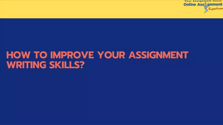 how to improve your assignment writing skills