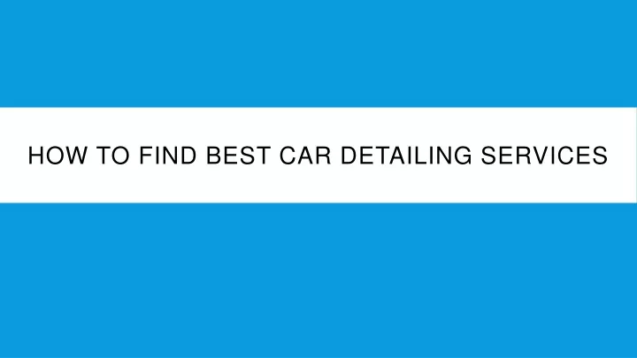 how to find best car detailing services