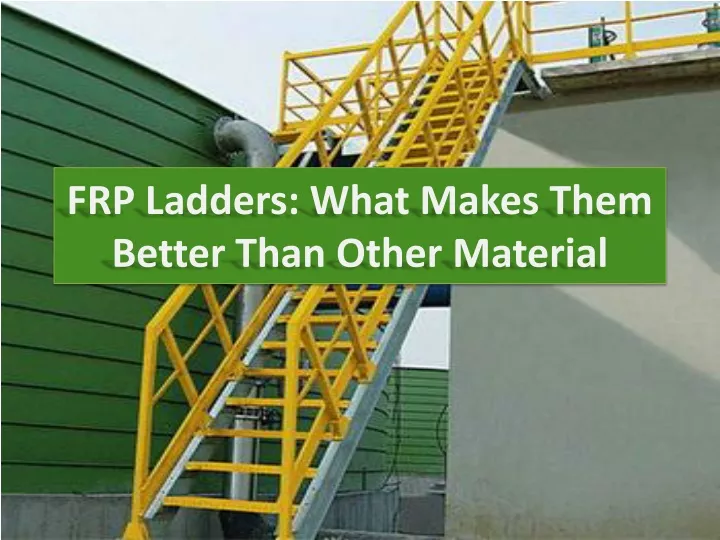 frp ladders what makes them better than other material