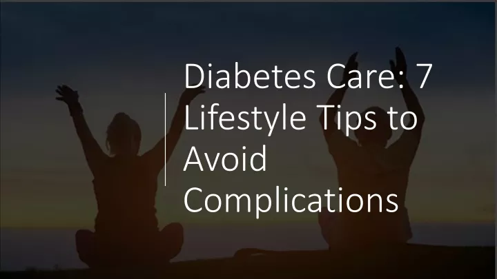 diabetes care 7 lifestyle tips to avoid complications