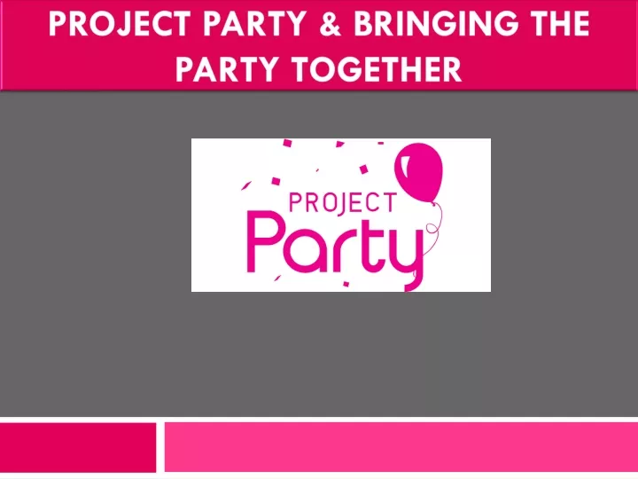 project party bringing the party together