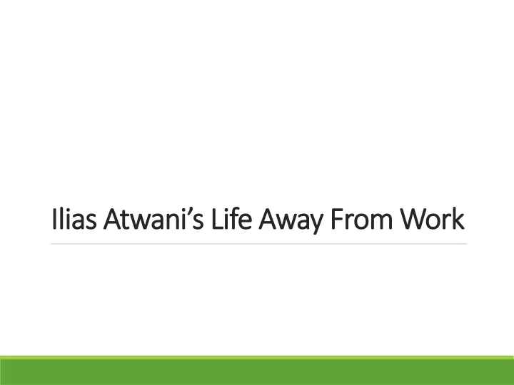 ilias atwani s life away from work