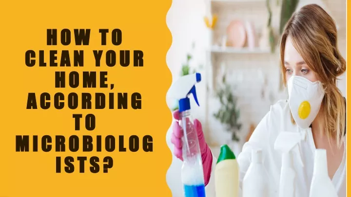 how to clean your home according to microbiologists