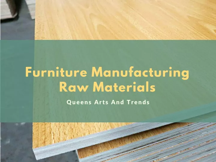 furniture manufacturing raw materials queens arts