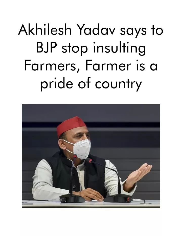 akhilesh yadav says to bjp stop insulting farmers