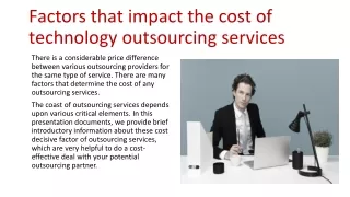 Factors that impact the cost of technology outsourcing services.