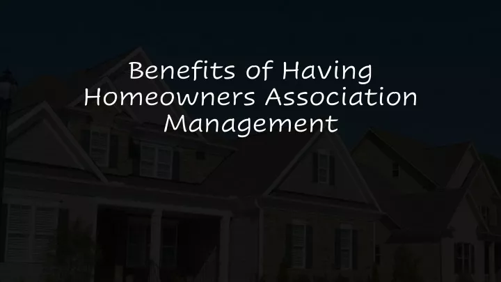 benefits of having professional homeowners association management