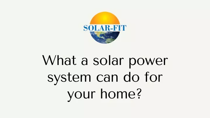 what a solar power system can do for your home