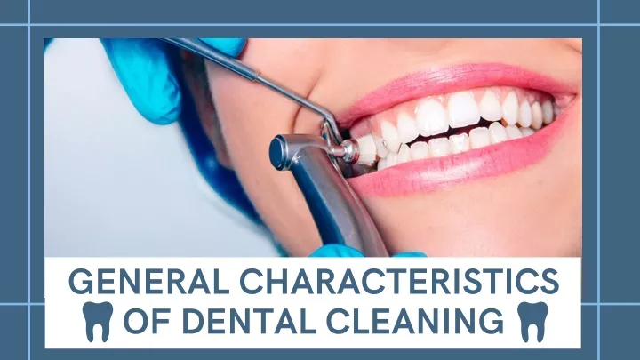 general characteristics of dental cleaning