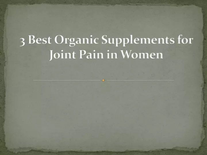 3 best organic supplements for joint pain in women