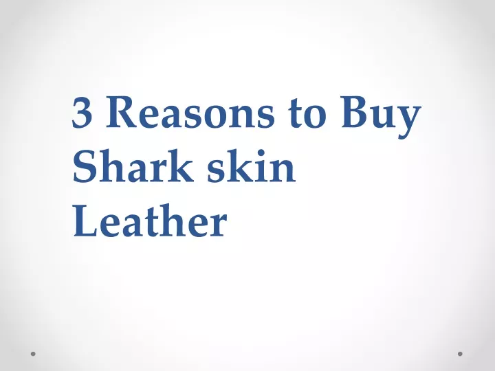 3 reasons to buy shark skin leather
