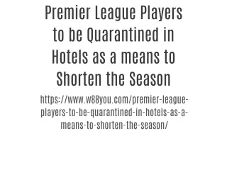 Premier League Players to be Quarantined in Hotels as a means to Shorten the Season