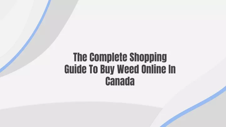 the complete shopping guide to buy weed online in canada