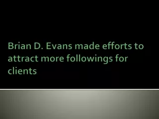 Brian D. Evans made efforts to attract more followings for clients