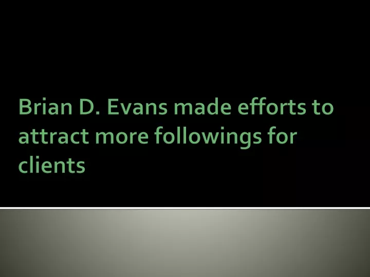brian d evans made efforts to attract more followings for clients
