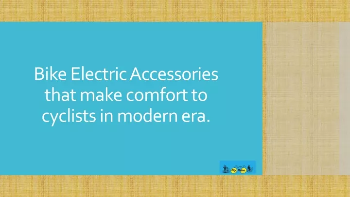 bike electric accessories that make comfort to cyclists in modern era