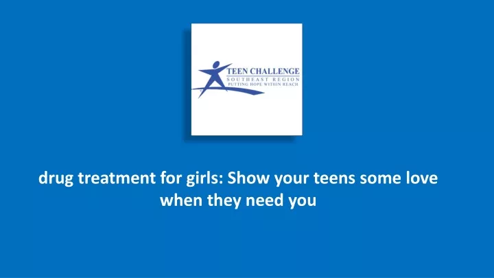 drug treatment for girls show your teens some