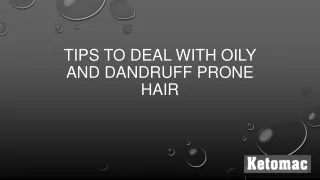TIPS TO DEAL WITH OILY AND DANDRUFF PRONE HAIR