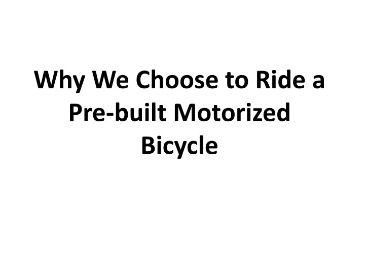 why we choose to ride a pre built motorized