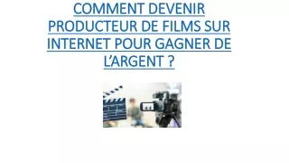 COMMENT DEVENIR PRODUCTEUR DE FILMS SUR INTERNET