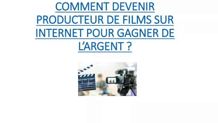 comment devenir producteur de films sur internet pour gagner de l argent