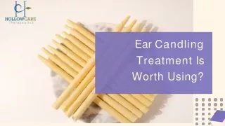 Ear Candling Treatment Is Worth Using - HollowCare