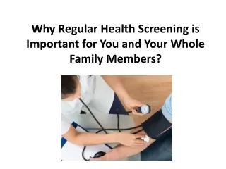 Why Regular Health Screening is Important for You and Your Whole Family Members?