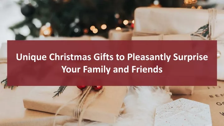 unique christmas gifts to pleasantly surprise