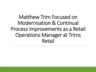 Matthew Trim Focused on Modernisation & Continual Process Improvements as a Retail Operations Manager at Trims Retail