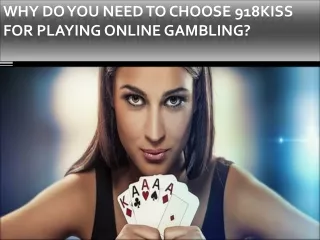 Why do you need to choose 918kiss for playing online gambling?