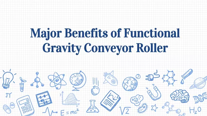 major benefits of functional g ravity c onveyor r oller