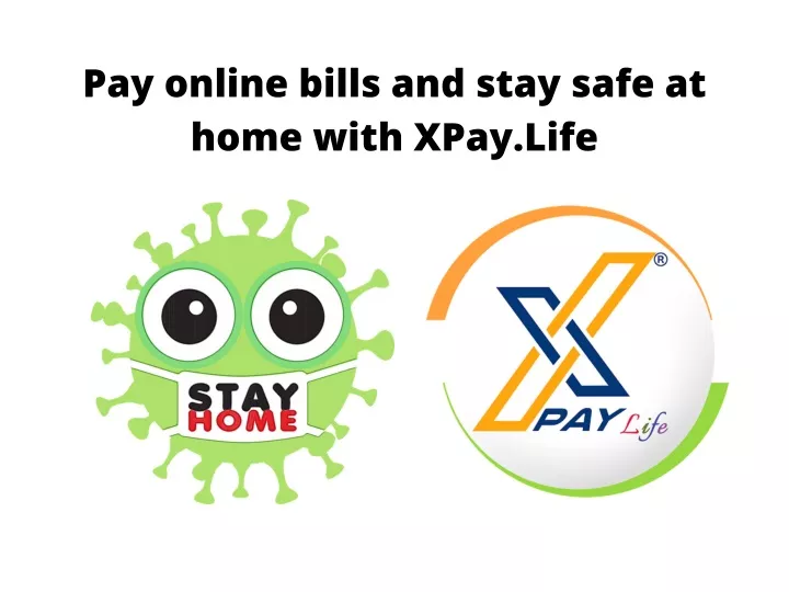 pay online bills and stay safe at home with xpay