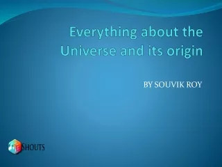 Everything about the Universe and its origin