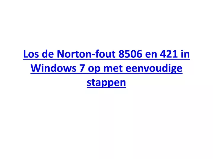 los de norton fout 8506 en 421 in windows 7 op met eenvoudige stappen