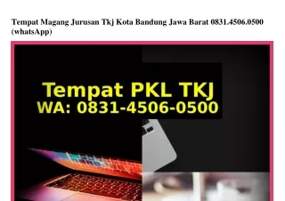 Tempat Magang Jurusan Tkj Kota Bandung Jawa Barat 0831_4506_0500 {WhatsApp}