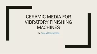 Ceramic Media for Vibratory Finishing Machines by Zirco VIT Industries