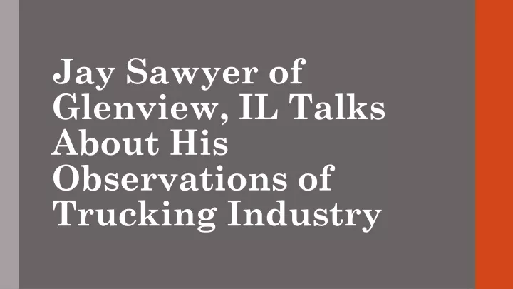 jay sawyer of glenview il talks about his observations of trucking industry
