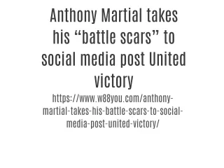 Anthony Martial takes his “battle scars” to social media post United victory