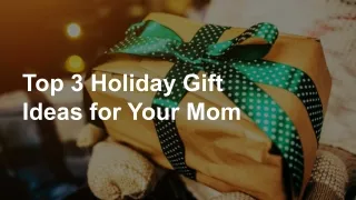 Top 3 Holiday Gift Ideas for Your Mom