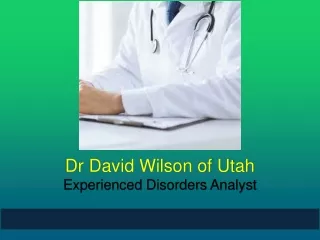 Dr David Wilson Utah - Experienced Disorders Analyst