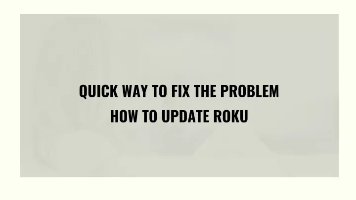 quick way to fix the problem how to update roku