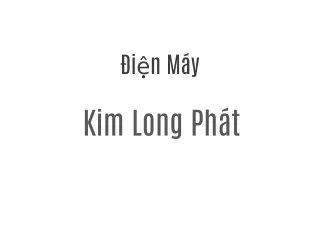 Điện máy Kim Long Phát