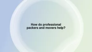 How do professional packers and movers help?